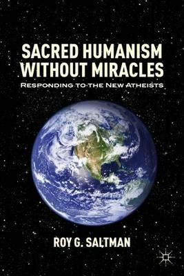 Sacred Humanism without Miracles: Responding to the New Atheists - R. Saltman - cover
