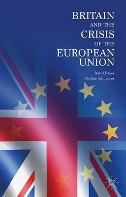 Britain and the Crisis of the European Union - David Baker,Pauline Schnapper - cover