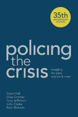 Policing the Crisis: Mugging, the State and Law and Order - Stuart Hall,Chas Critcher,Tony Jefferson - cover