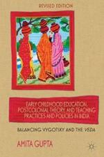 Early Childhood Education, Postcolonial Theory, and Teaching Practices in India: Balancing Vygotsky and the Veda