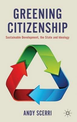 Greening Citizenship: Sustainable Development, the State and Ideology - A. Scerri - cover