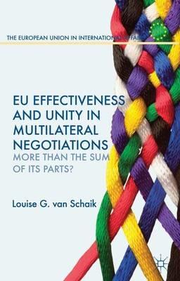 EU Effectiveness and Unity in Multilateral Negotiations: More than the Sum of its Parts? - Louise G. van Schaik - cover