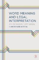 Word Meaning and Legal Interpretation: An Introductory Guide - Christopher Mark Hutton - cover