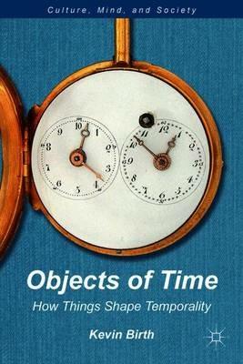 Objects of Time: How Things Shape Temporality - K. Birth - cover