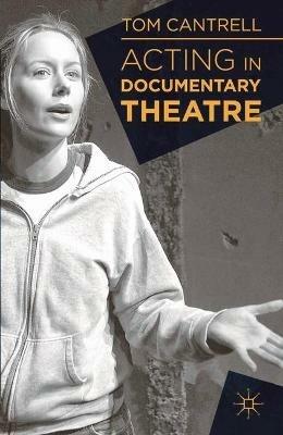 Acting in Documentary Theatre - Tom Cantrell - cover