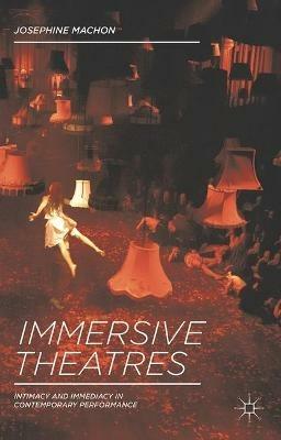 Immersive Theatres: Intimacy and Immediacy in Contemporary Performance - cover