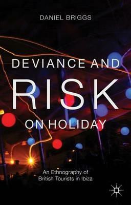 Deviance and Risk on Holiday: An Ethnography of British Tourists in Ibiza - D. Briggs - cover