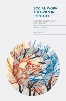 Social Work Theories in Context: Creating Frameworks for Practice - Karen Healy - cover