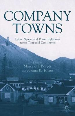 Company Towns: Labor, Space, and Power Relations across Time and Continents - cover