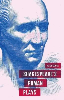 Shakespeare's Roman Plays - Paul Innes - cover