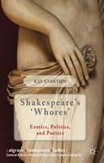 Shakespeare's 'Whores': Erotics, Politics, and Poetics