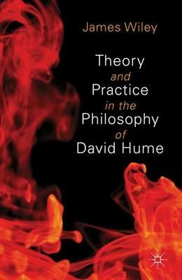 Theory and Practice in the Philosophy of David Hume - James Wiley - cover