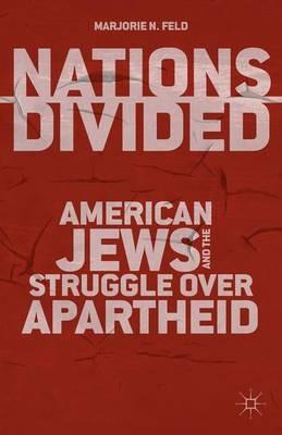 Nations Divided: American Jews and the Struggle over Apartheid - M. Feld - cover
