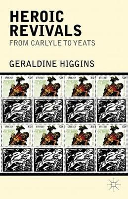 Heroic Revivals from Carlyle to Yeats - Geraldine Higgins - cover