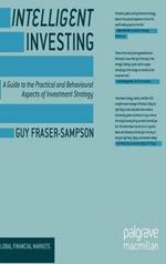 Intelligent Investing: A Guide to the Practical and Behavioural Aspects of Investment Strategy