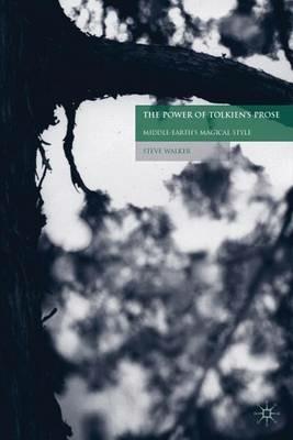 The Power of Tolkien's Prose: Middle-Earth's Magical Style - S. Walker - cover