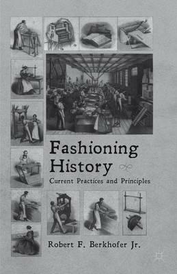 Fashioning History: Current Practices and Principles - R. Berkhofer - cover