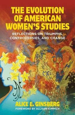 The Evolution of American Women’s Studies: Reflections on Triumphs, Controversies, and Change - A. Ginsberg - cover