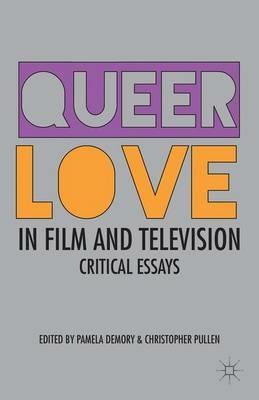 Queer Love in Film and Television: Critical Essays - Pamela Demory,Christopher Pullen - cover