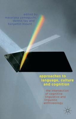 Approaches to Language, Culture, and Cognition: The Intersection of Cognitive Linguistics and Linguistic Anthropology - cover