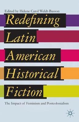 Redefining Latin American Historical Fiction: The Impact of Feminism and Postcolonialism - cover