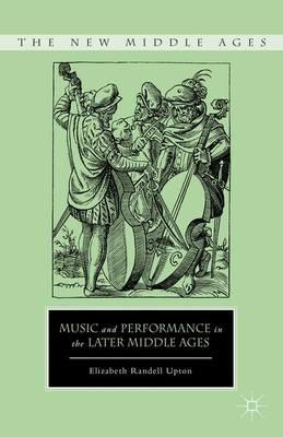 Music and Performance in the Later Middle Ages - E. Upton - cover