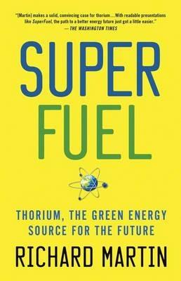 SuperFuel: Thorium, the Green Energy Source for the Future - Richard Martin - cover