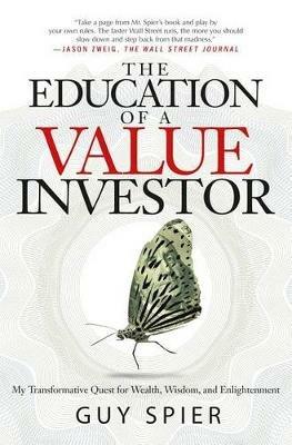 The Education of a Value Investor: My Transformative Quest for Wealth, Wisdom, and Enlightenment - Guy Spier - cover