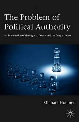 The Problem of Political Authority: An Examination of the Right to Coerce and the Duty to Obey - Michael Huemer - cover