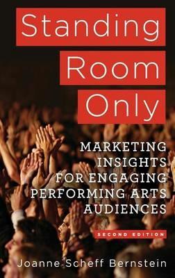 Standing Room Only: Marketing Insights for Engaging Performing Arts Audiences - J. Bernstein - cover