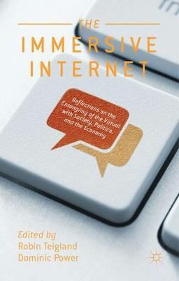 The Immersive Internet: Reflections on the Entangling of the Virtual with Society, Politics and the Economy - cover