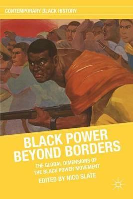 Black Power beyond Borders: The Global Dimensions of the Black Power Movement - cover
