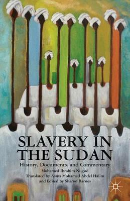 Slavery in the Sudan: History, Documents, and Commentary - Asma Mohamed Abdel Halim,Mohamed Ibrahim Nugud,Sharon Barnes - cover