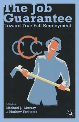 The Job Guarantee: Toward True Full Employment - cover