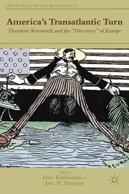 America's Transatlantic Turn: Theodore Roosevelt and the "Discovery" of Europe - cover