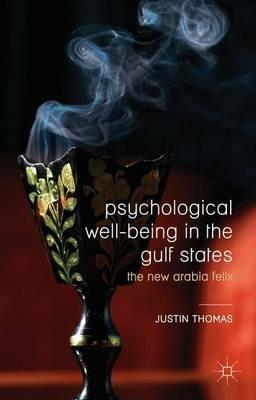 Psychological Well-Being in the Gulf States: The New Arabia Felix - Justin Thomas - cover