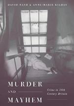 Murder and Mayhem: Crime in Twentieth-Century Britain