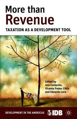 More than Revenue: Taxation as a Development Tool - Inter-American Development Bank,Ana Corbacho,Vicente Fretes Cibils - cover