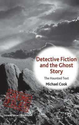Detective Fiction and the Ghost Story: The Haunted Text - M. Cook - cover