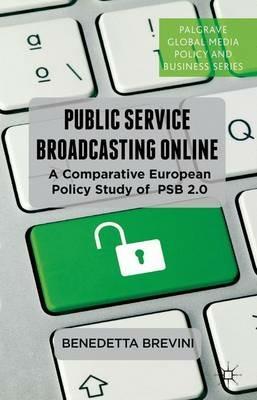 Public Service Broadcasting Online: A Comparative European Policy Study of PSB 2.0 - B. Brevini - cover