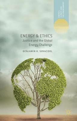 Energy and Ethics: Justice and the Global Energy Challenge - Benjamin K. Sovacool - cover