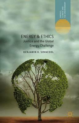 Energy and Ethics: Justice and the Global Energy Challenge - Benjamin K. Sovacool - cover