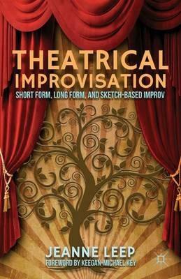 Theatrical Improvisation: Short Form, Long Form, and Sketch-Based Improv - J. Leep - cover