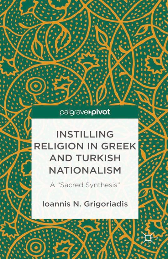 Instilling Religion in Greek and Turkish Nationalism: A “Sacred Synthesis”