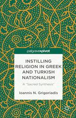 Instilling Religion in Greek and Turkish Nationalism: A “Sacred Synthesis”