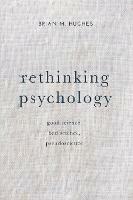Rethinking Psychology: Good Science, Bad Science, Pseudoscience - Brian Hughes - cover
