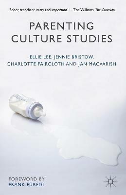 Parenting Culture Studies - Ellie Lee,Jennie Bristow,Charlotte Faircloth - cover