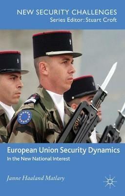 European Union Security Dynamics: In the New National Interest - J. Matlary - cover