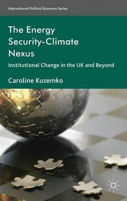 The Energy Security-Climate Nexus: Institutional Change in the UK and Beyond - C. Kuzemko - cover