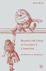 Reading the Child in Children's Literature: An Heretical Approach